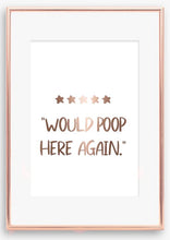 Load image into Gallery viewer, Would poop here again bathroom print