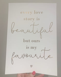 Every love story is beautiful but ours is my favourite