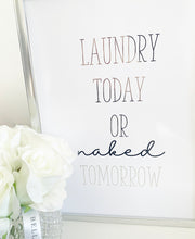 Load image into Gallery viewer, Laundry today or naked tomorrow