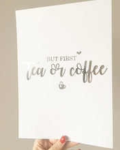 Load image into Gallery viewer, But first - Tea or Coffee?