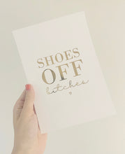 Load image into Gallery viewer, Shoes off bit**s foil print