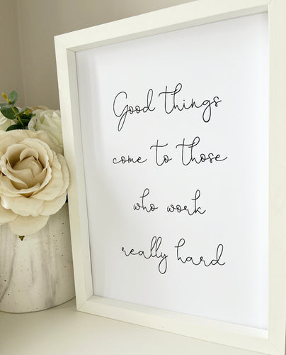 Good things come to those who work really hard