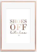 Load image into Gallery viewer, Shoes off bit**s foil print
