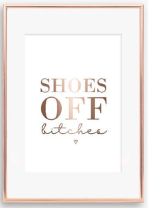 Shoes off bit**s foil print