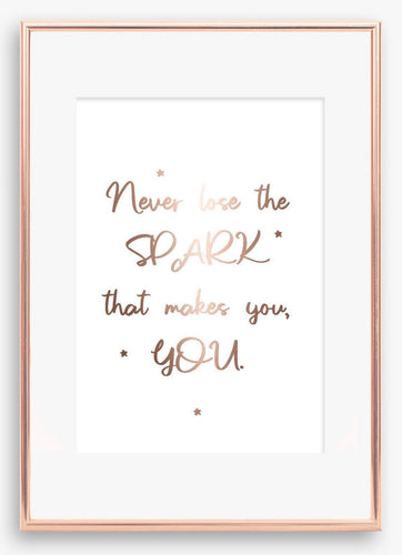 Never lose the spark that makes you you